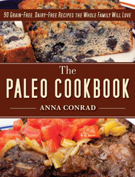 The Paleo Cookbook: 90 Grain-Free Dairy-Free Recipes the Whole Family