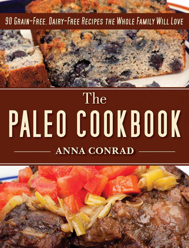 The Paleo Cookbook: 90 Grain-Free Dairy-Free Recipes the Whole Family