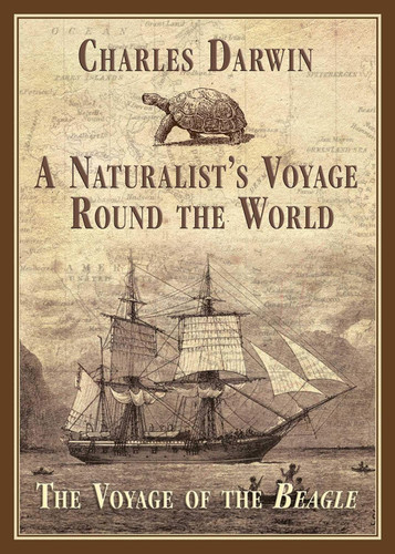 A Naturalist's Voyage Round the World: The Voyage of the Beagle
