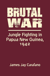 Brutal War: Jungle Fighting in Papua New Guinea 1942