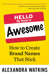 Hello My Name Is Awesome: How to Create Brand Names That Stick