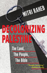 Decolonizing Palestine: The Land The People The Bible