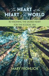 The Heart at the Heart of the World: Re-visioning the Sacred Heart