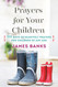 Prayers for Your Children: 90 Days of Heartfelt Prayers for Children