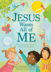 Jesus Wants All of Me: Based on the Classic Devotional My Utmost for