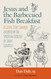 Jesus and the Barbecued Fish Breakfast: A Gospel Story Sampler