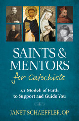 Saints and Mentors for Catechists: 41 Models of Faith to Support and