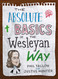 The Absolute Basics of the Wesleyan Way