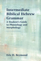 Intermediate Biblical Hebrew Grammar: A Student's Guide to Phonology