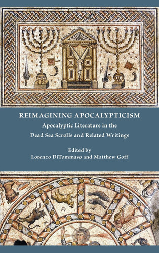 Reimagining Apocalypticism: Apocalyptic Literature in the Dead Sea