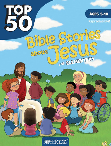 Top 50 Bible Stories about Jesus for Elementary: Ages 5-10