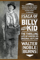 The Saga of Billy the Kid: The Thrilling Life of America's Original