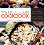 Wild Mushroom Cookbook: Soups Stir-Fries and Full Courses from the