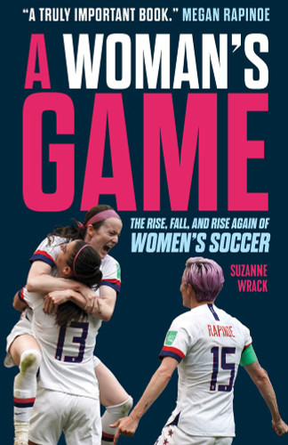 A Woman's Game: The Rise Fall and Rise Again of Women's Soccer