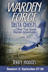 Warden Force: Delta Ghosts and Other True Game Warden Adventures: