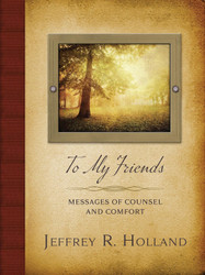 To My Friends: Messages of Counsel and Comfort
