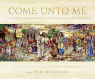 Come Unto Me: Illuminating the Savior's Life Mission Parables and