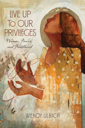 Live Up to Our Privileges: Women Power and Priesthood