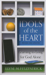 Idols of the Heart: Learning to Long for God Alone