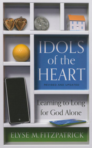 Idols of the Heart: Learning to Long for God Alone