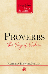 Proverbs: The Ways of Wisdom (Living Word Bible Studies)