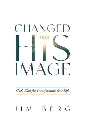Changed into His Image: God's Plan for Transforming Your Life