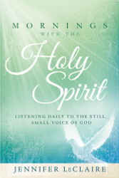Mornings With the Holy Spirit: Listening Daily to the Still Small