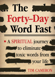 The Forty-Day Word Fast: A Spiritual Journey to Eliminate Toxic Words
