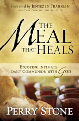 The Meal That Heals: Enjoying Intimate Daily Communion with God