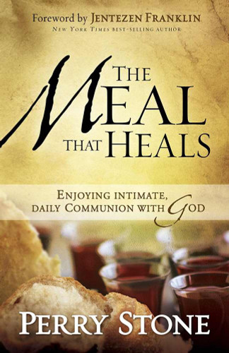 The Meal That Heals: Enjoying Intimate Daily Communion with God