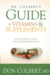 Dr. Colbert's Guide to Vitamins and Supplements: Be Empowered to Make