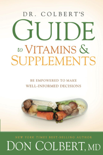 Dr. Colbert's Guide to Vitamins and Supplements: Be Empowered to Make