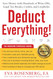 Deduct Everything!: Save Money with Hundreds of Legal Tax Breaks