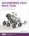 SOLIDWORKS 2024 Basic Tools: Getting Started with Parts Assemblies