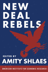 New Deal Rebels: An Anthology of Critics of the New Deal