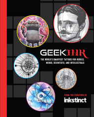 Geek Ink: The World's Smartest Tattoos for Rebels Nerds Scientists
