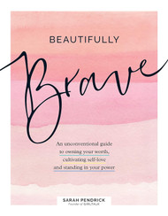 Beautifully Brave: An Unconventional Guide to Owning Your Worth
