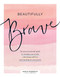 Beautifully Brave: An Unconventional Guide to Owning Your Worth