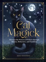 Cat Magick: Harness the Powers of Felines through History Behaviors