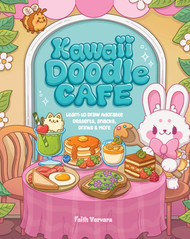 Kawaii Doodle Cafe: Learn to Draw Adorable Desserts Snacks Drinks &