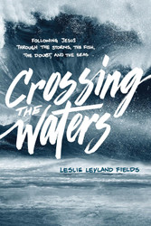 Crossing the Waters: Following Jesus through the Storms the Fish the
