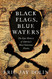 Black Flags Blue Waters: The Epic History of America's Most Notorious