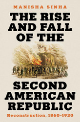 The Rise and Fall of the Second American Republic: Reconstruction