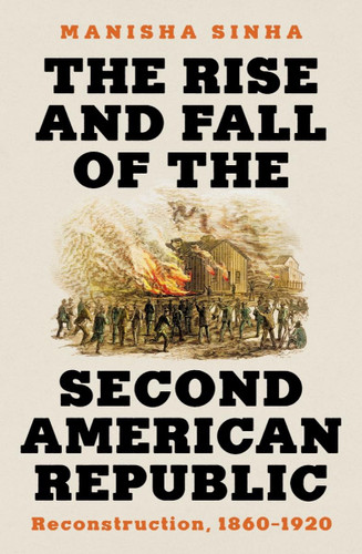 The Rise and Fall of the Second American Republic: Reconstruction