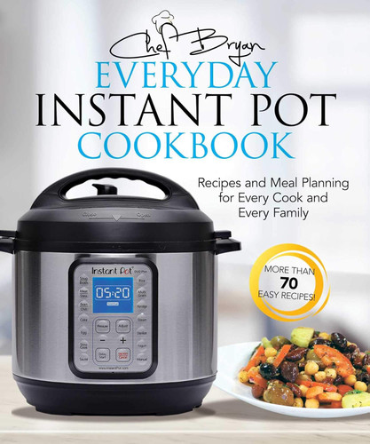 The Everyday Instant Pot Cookbook: Recipes and Meal Planning for