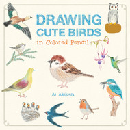 Drawing Cute Birds in Colored Pencil (Volume 2) (Drawing Cute 2)