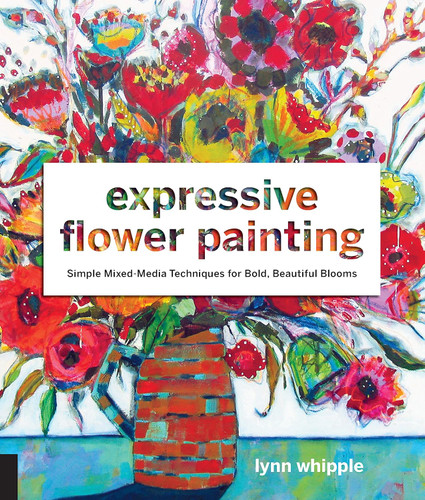 Expressive Flower Painting: Simple Mixed Media Techniques for Bold