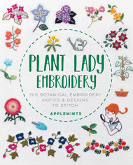 Plant Lady Embroidery: 300 Botanical Embroidery Motifs & Designs to
