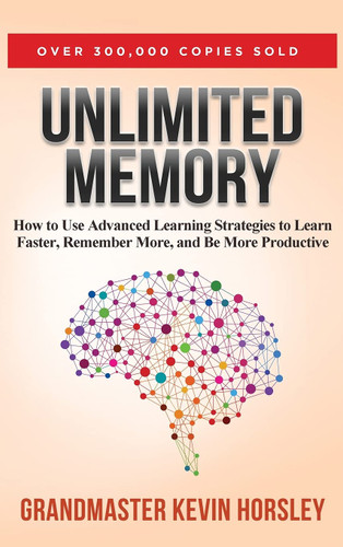 Unlimited Memory: How to Use Advanced Learning Strategies to Learn