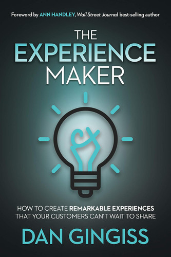 The Experience Maker: How to Create Remarkable Experiences That Your